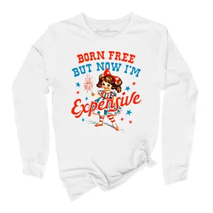 Born Free But Now I'm Expensive Long Sleeve Tee