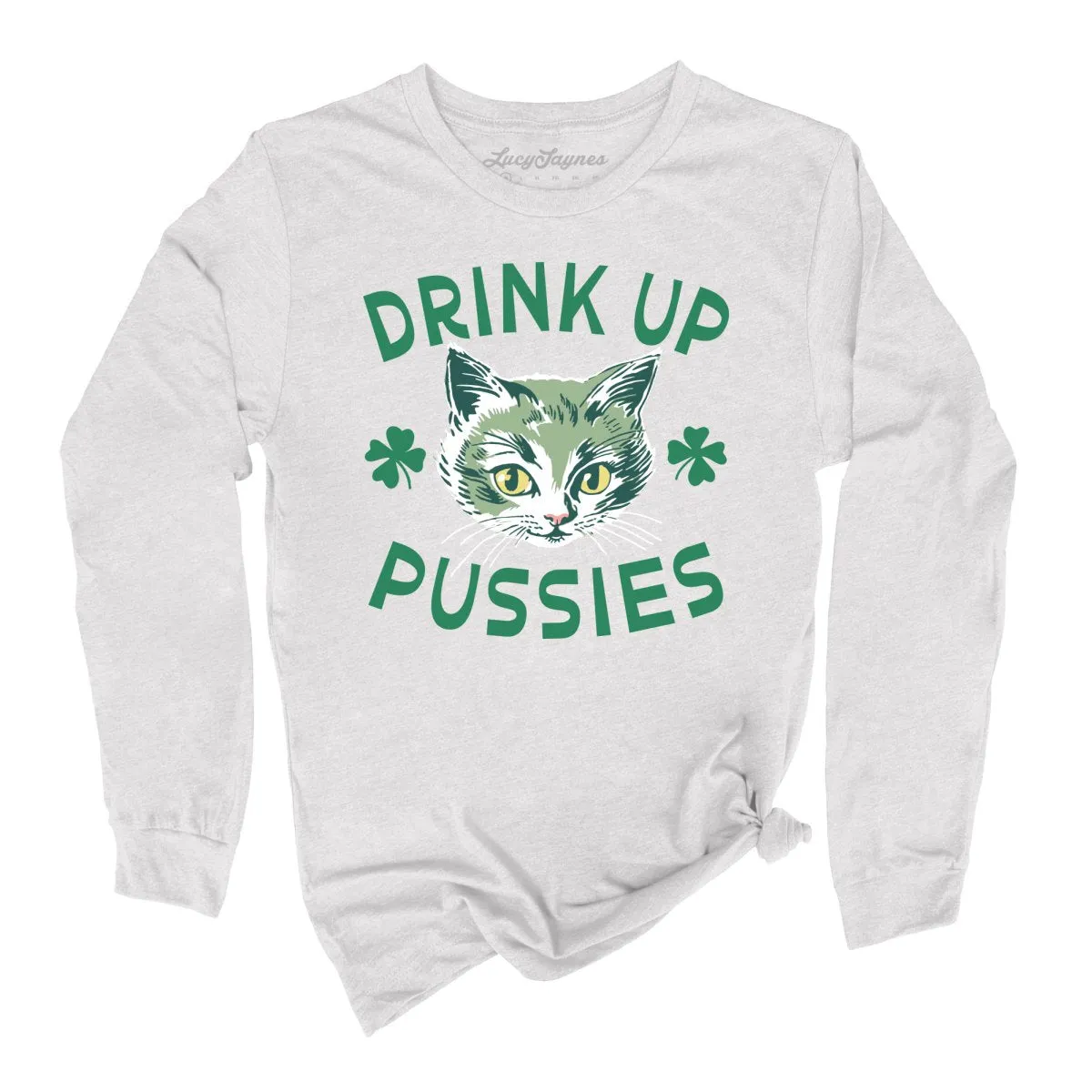 Drink Up Pussies Long Sleeve Tee